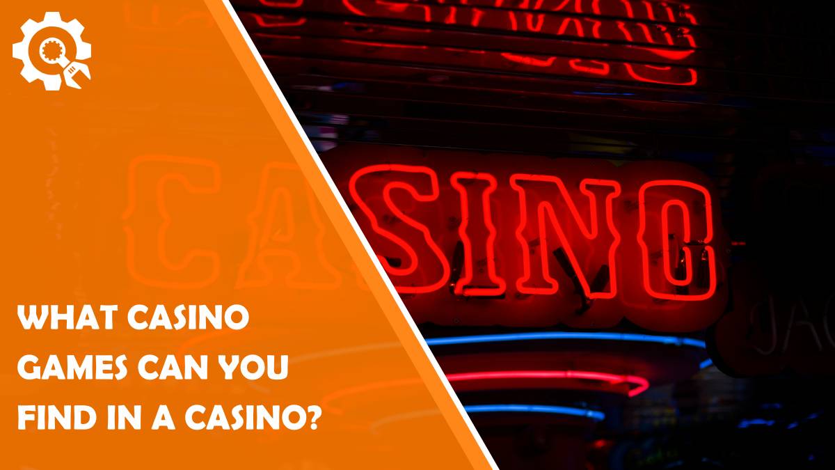 Read What Casino Games can you find in a Casino?