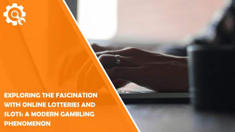 Exploring the Fascination with Online Lotteries and Slots: A Modern Gambling Phenomenon