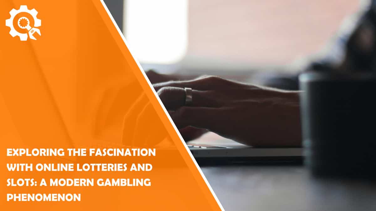 Read Exploring the Fascination with Online Lotteries and Slots: A Modern Gambling Phenomenon