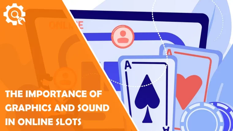 The Importance of Graphics and Sound in Online Slots