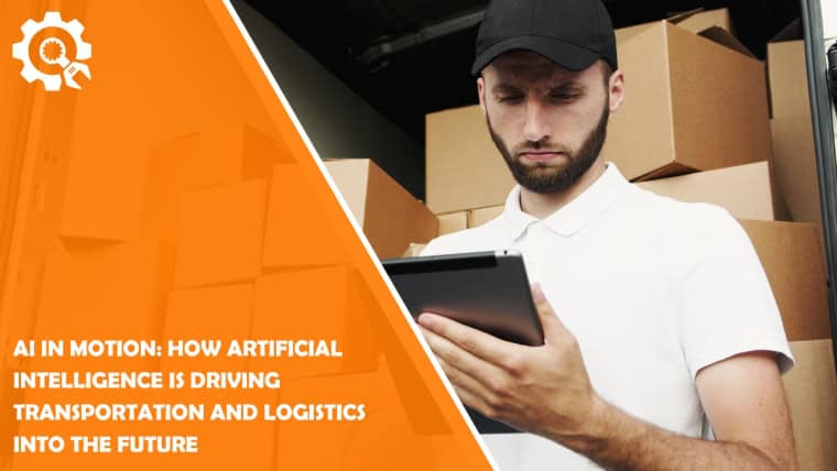 AI in Motion: How Artificial Intelligence Is Driving Transportation and Logistics into the Future