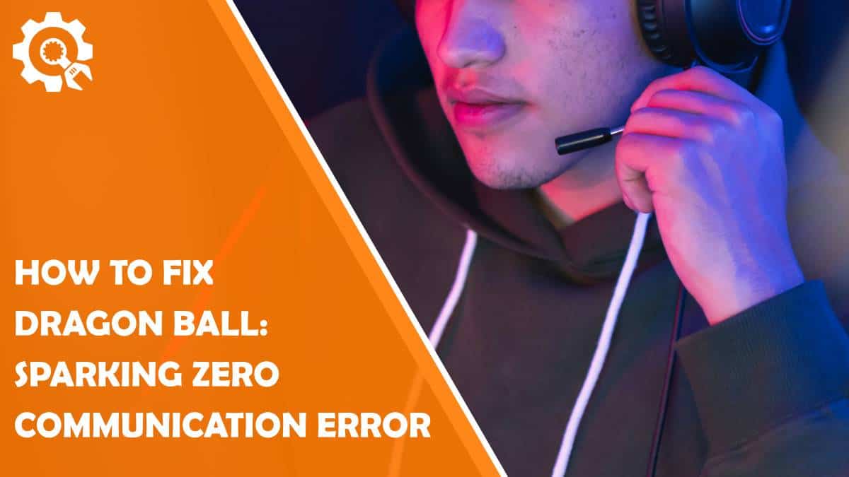 Read How to Fix Dragon Ball: Sparking Zero Communication Error