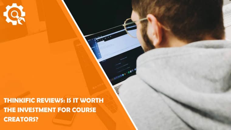 Thinkific Reviews: Is It Worth the Investment for Course Creators?