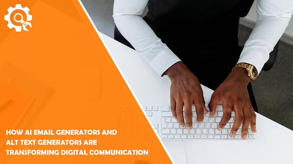 Read How AI Email Generators and Alt Text Generators Are Transforming Digital Communication