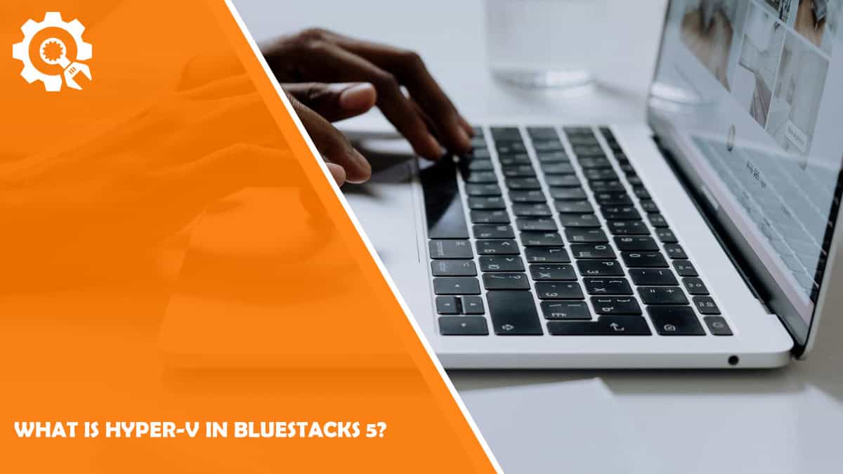 Read What is Hyper-V in BlueStacks 5?