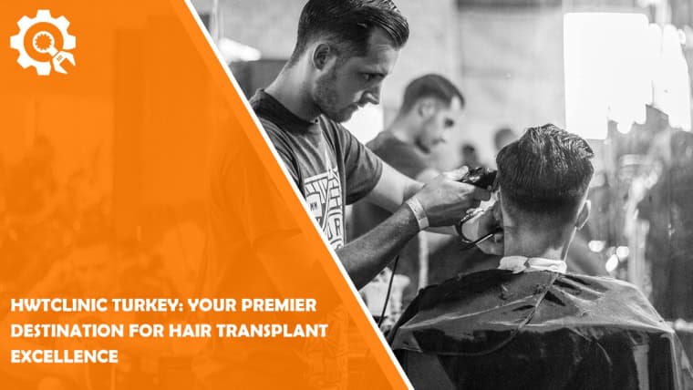 Hwtclinic Turkey: Your Premier Destination for Hair Transplant Excellence