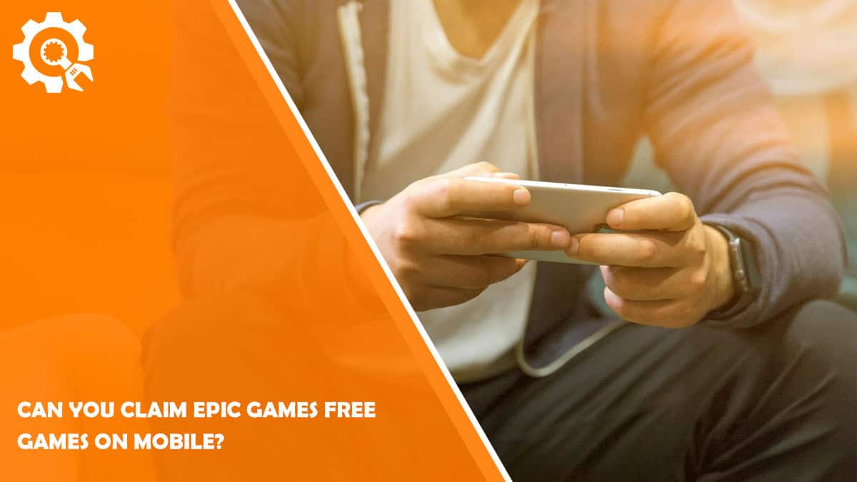 Read Can You Claim Epic Games Free Games on Mobile?