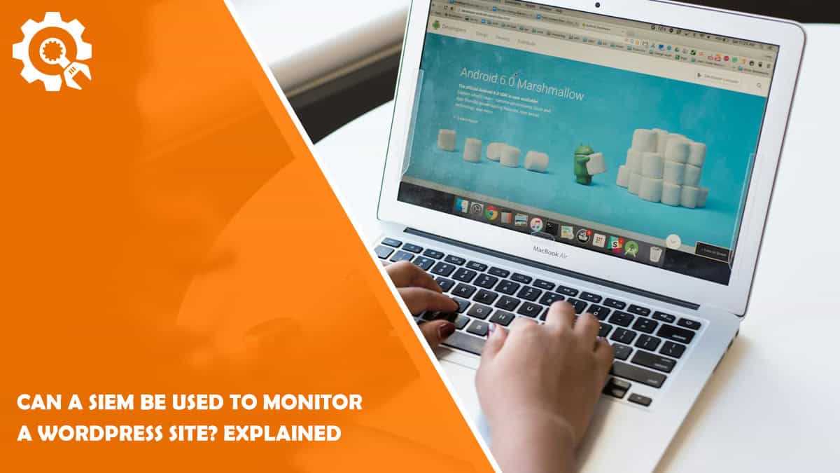 Read Can a SIEM Be Used to Monitor a WordPress Site? Explained